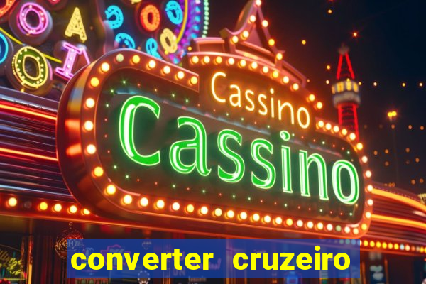 converter cruzeiro para real